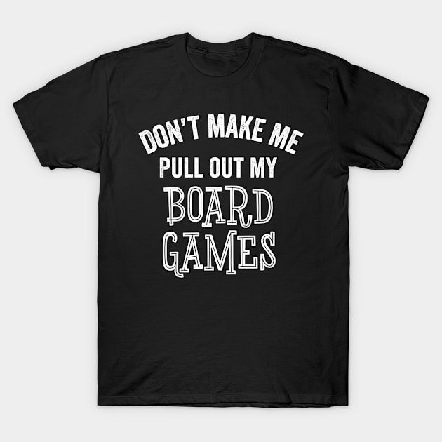 Funny Board Game Lover Game Night Sarcastic Gift T-Shirt by HuntTreasures